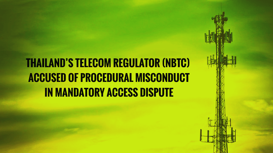 Thailand’s Telecom Regulator Accused of Procedural Misconduct in Mandatory Access Dispute